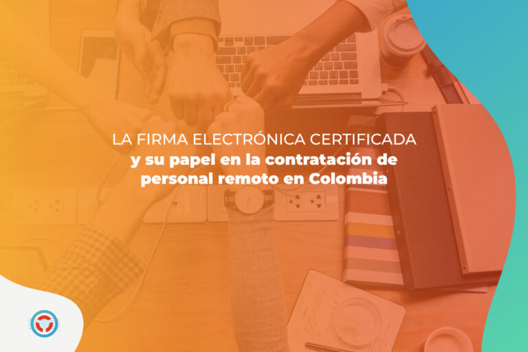 La firma electrónica certificada y su papel en la contratación de personal remoto en Colombia