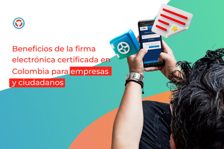 Beneficios de la firma electrónica certificada en Colombia para empresas y ciudadanos