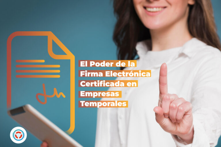 El Poder de la Firma Electrónica Certificada en Empresas Temporales, Asegurando el Cumplimiento de Normas de Seguridad Social en Colombia