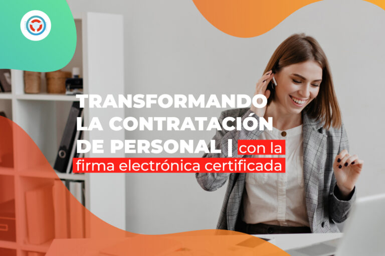 Transformando la contratación de personal con la firma electrónica certificada